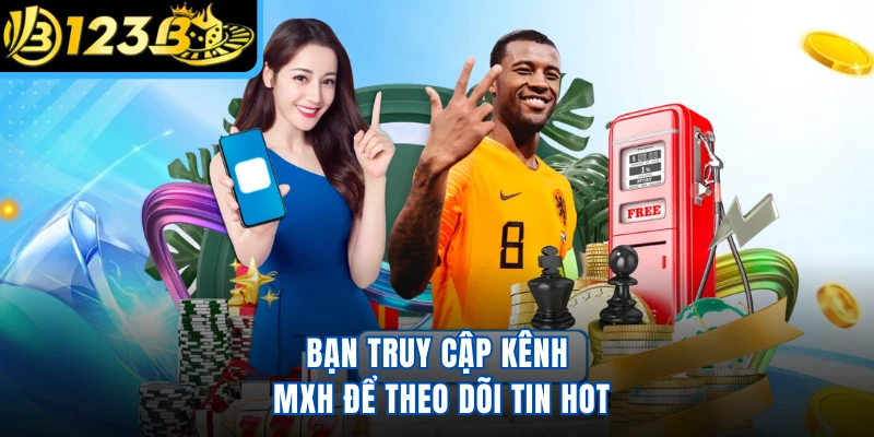 Bạn truy cập kênh MXH để theo dõi tin hot