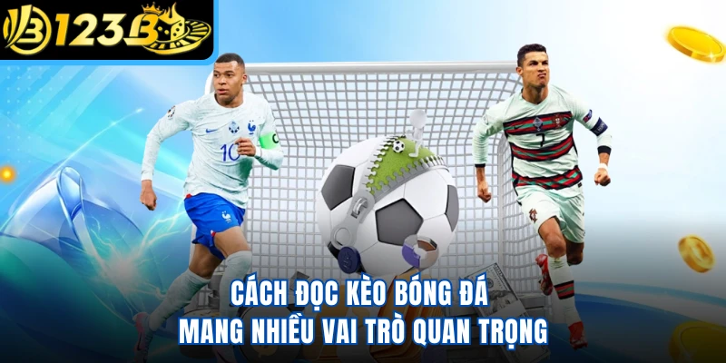 Cách đọc kèo bóng đá mang nhiều vai trò quan trọng