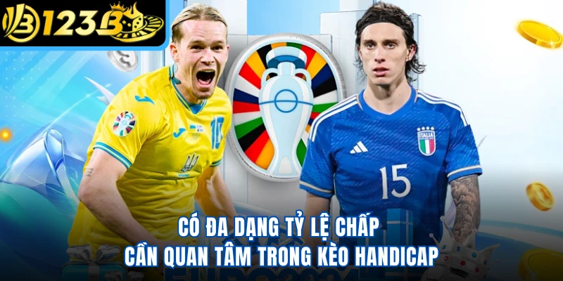 Có đa dạng tỷ lệ chấp cần quan tâm trong kèo Handicap