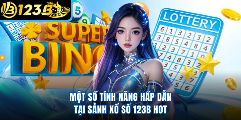 Một số tính năng hấp dẫn tại sảnh xổ số 123B hot