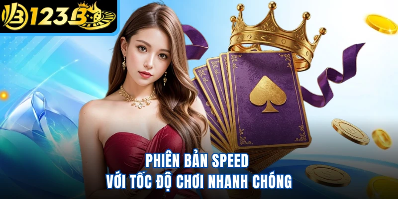 Phiên bản Speed với tốc độ chơi nhanh chóng