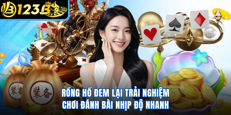 Rồng Hổ đem lại trải nghiệm chơi đánh bài nhịp độ nhanh