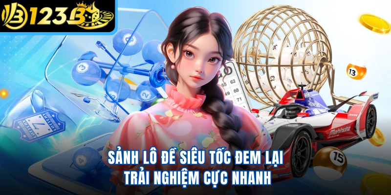 Sảnh lô đề siêu tốc đem lại trải nghiệm cực nhanh
