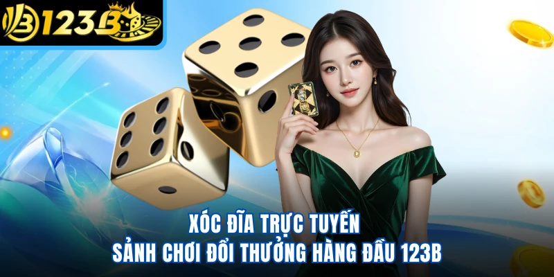Xóc Đĩa Trực Tuyến - Sảnh Chơi Đổi Thưởng Hàng Đầu 123B